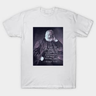 Victor Hugo portrait and  quote: A man is not idle because he is absorbed in thought. T-Shirt